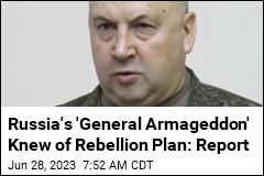 Russia&#39;s &#39;General Armageddon&#39; Knew of Rebellion Plan: Report