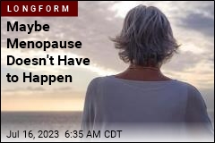 Maybe Menopause Doesn&#39;t Have to Happen