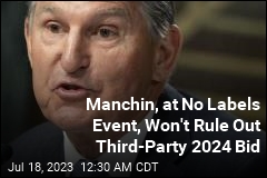 Manchin, at No Labels Event, Won&#39;t Rule Out Third-Party 2024 Bid