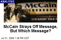McCain Strays Off Message, But Which Message?