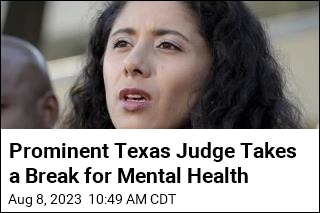 Prominent Texas Judge Takes a Break for Mental Health