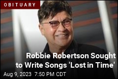 Robbie Robertson Sought to Write Songs &#39;Lost in Time&#39;