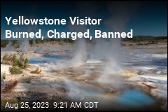 Yellowstone Visitor Burned, Charged, Banned