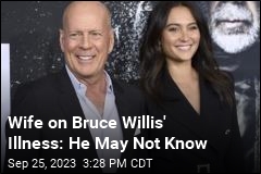 Bruce Willis&#39; Wife: He May Not Know He Is Ill