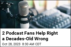 2 Podcast Fans Were Uniquely Suited to Right a Wrong
