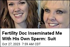 Fertility Doc Inseminated Me With His Own Sperm: Suit