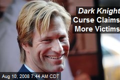 Dark Knight Curse Claims More Victims