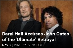 Daryl Hall Accuses John Oates of the &#39;Ultimate&#39; Betrayal