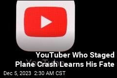 YouTuber Who Staged Plane Crash Learns His Fate