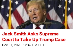 Jack Smith Asks Supreme Court to Take Up Trump Case