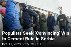 Populists Seek &#39;Convincing&#39; Win to Cement Rule in Serbia