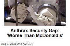 Anthrax Security Gap: 'Worse Than McDonald's'