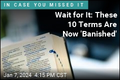 Wait for It: These 10 Terms Are Now &#39;Banished&#39;