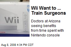 Wii Want to ... Train Surgeons