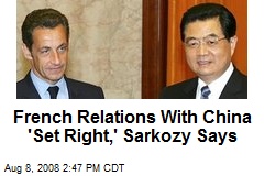 French Relations With China 'Set Right,' Sarkozy Says
