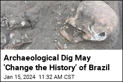 Ancient Find May &#39;Change the History&#39; of Brazil
