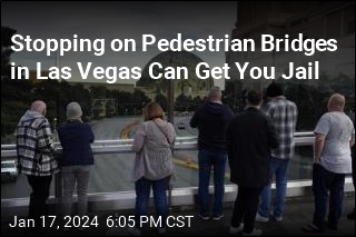 Stopping on Pedestrian Bridges in Las Vegas Can Get You Jail