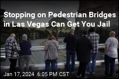 Stopping on Pedestrian Bridges in Las Vegas Can Get You Jail