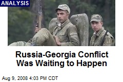 Russia-Georgia Conflict Was Waiting to Happen