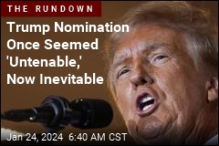 Trump Nomination Once Seemed &#39;Untenable,&#39; Now Inevitable