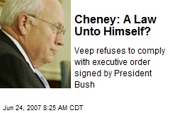 Cheney: A Law Unto Himself?