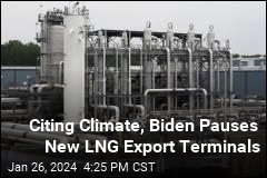 Citing Climate, Biden Pauses New LNG Export Terminals
