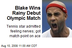 Blake Wins Rainy Debut Olympic Match