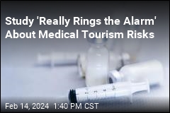 Study &#39;Really Rings the Alarm&#39; About Medical Tourism Risks