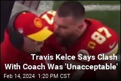 Travis Kelce Says Clash With Coach Was &#39;Unacceptable&#39;