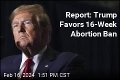 Report: Trump Favors 16-Week Abortion Ban