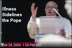 Illness Sidelines the Pope