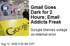 Gmail Goes Dark for 2 Hours; Email Addicts Freak