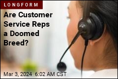 Are Customer Service Reps a Doomed Breed?