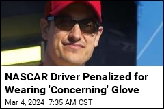 NASCAR Driver Penalized for Wearing &#39;Concerning&#39; Glove