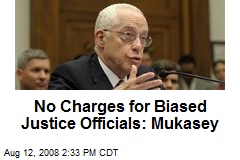 No Charges for Biased Justice Officials: Mukasey
