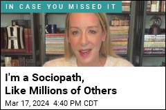 I&#39;m a Sociopath, Like Millions of Others