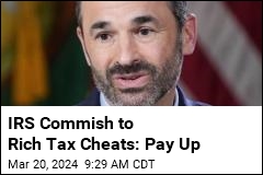 IRS Commish to Rich Tax Cheats: Pay Up