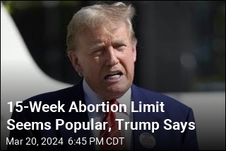 15-Week Abortion Limit Seems Popular, Trump Says