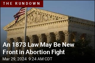 An 1873 Law May Be New Front in Abortion Fight