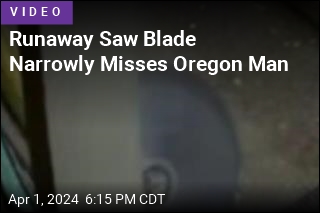 Runaway Saw Blade Narrowly Misses Oregon Man