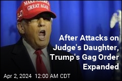 After Attacks on Judge&#39;s Daughter, Trump&#39;s Gag Order Expanded