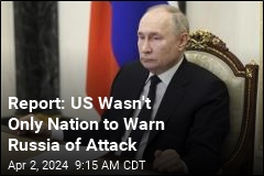 Report: US Wasn&#39;t Only Nation to Warn Russia of Attack