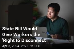 State Bill Would Give Workers the &#39;Right to Disconnect&#39;