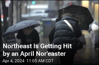 Northeast Is Getting Hit by an April Nor&#39;easter