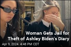 Woman Gets Jail for Theft of Ashley Biden&#39;s Diary