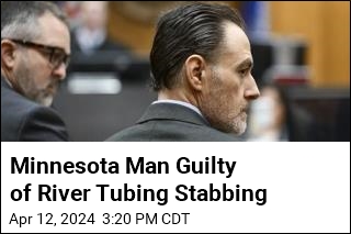 Minnesota Man Guilty of River Tubing Stabbing