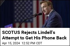SCOTUS Says Lindell Can&#39;t Have His Phone Back