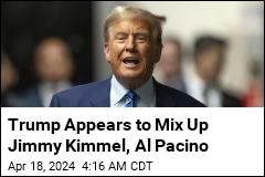 Trump Appears to Mix Up Jimmy Kimmel, Al Pacino
