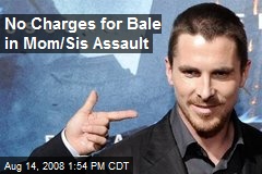 No Charges for Bale in Mom/Sis Assault