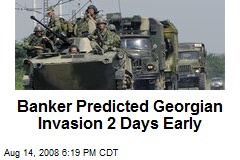 Banker Predicted Georgian Invasion 2 Days Early